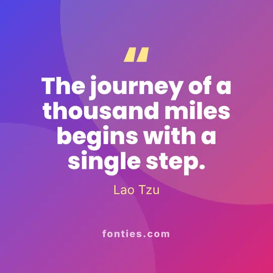 The journey of a thousand miles begins with a single step.-Lao Tzu