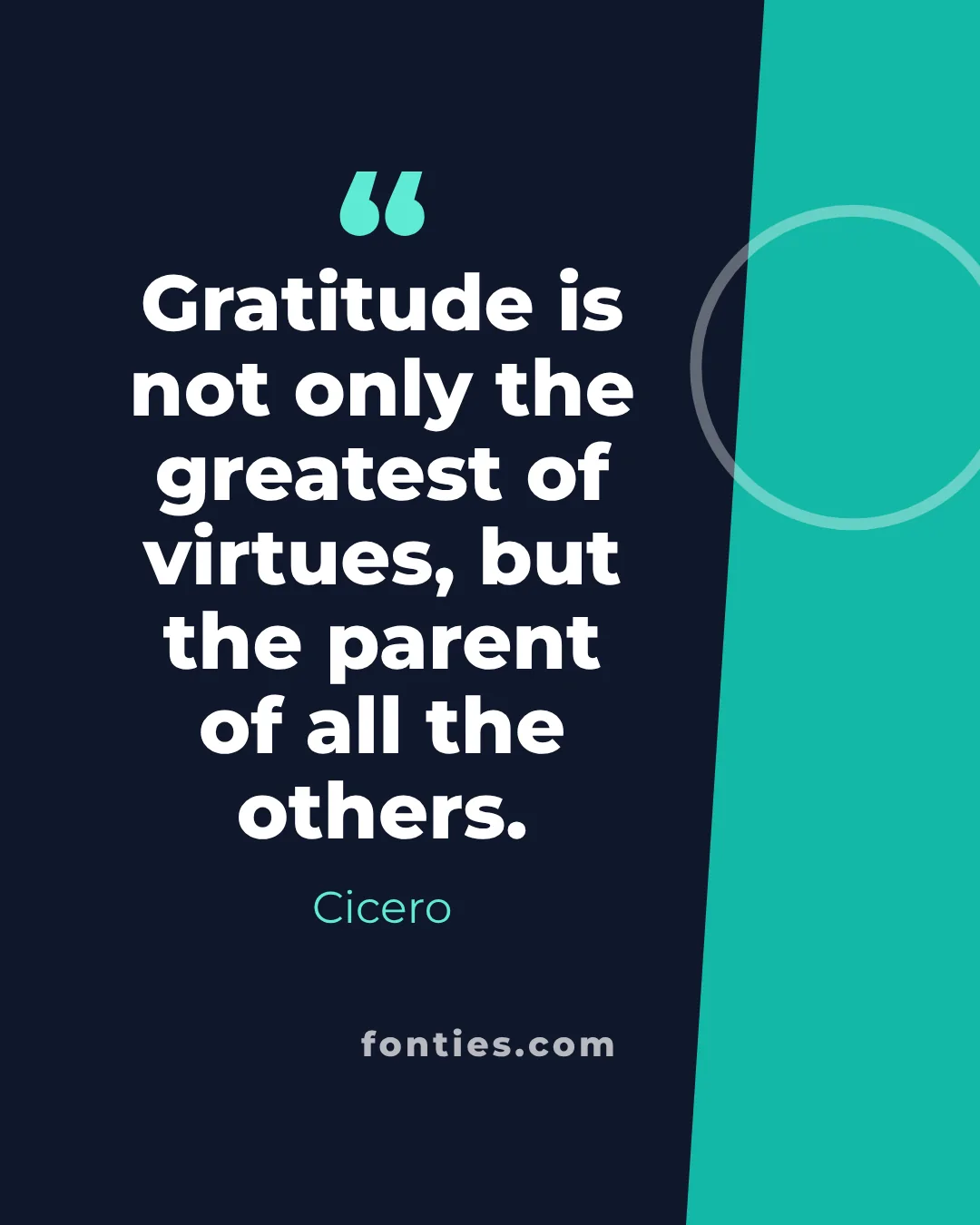Gratitude is not only the greatest of virtues, but the parent of all the others.-Cicero