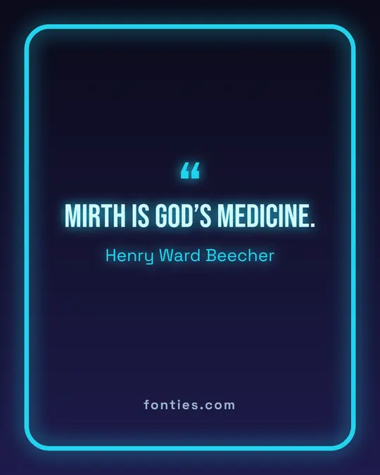 Mirth is God’s medicine.-Henry Ward Beecher