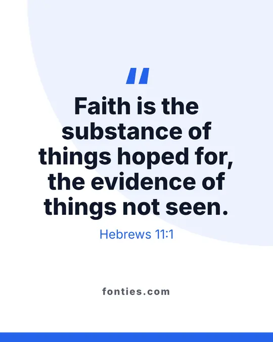 Faith is the substance of things hoped for, the evidence of things not seen.-Hebrews 11:1