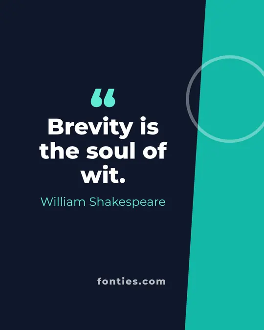 Brevity is the soul of wit.-William Shakespeare