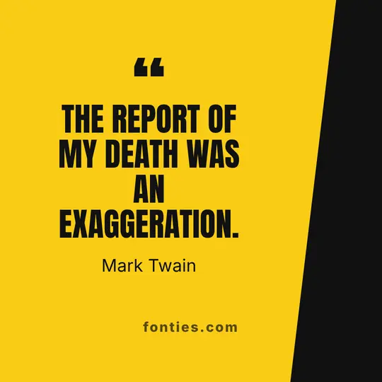 The report of my death was an exaggeration.-Mark Twain